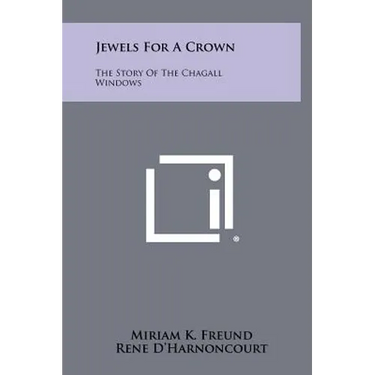 Jewels For A Crown: The Story Of The Chagall Windows