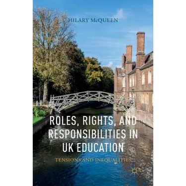 Roles, Rights, and Responsibilities in UK Education: Tensions and Inequalities