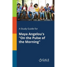 A Study Guide for Maya Angelou's "On the Pulse of the Morning"