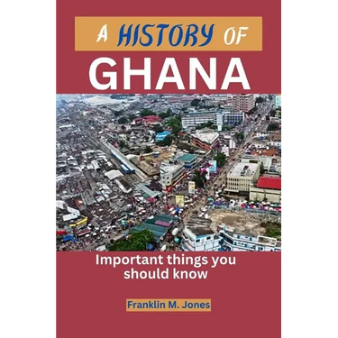 A History of Ghana: Important things you should know