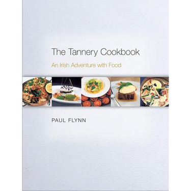 The Tannery Cookbook: An Irish Adventure with Food