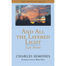 And All the Layered Light: Last Poems