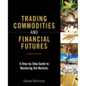 Trading Commodities and Financial Futures: A Step-By-Step Guide to Mastering the Markets