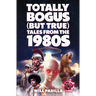 Totally Bogus (But True) Tales from the 1980s