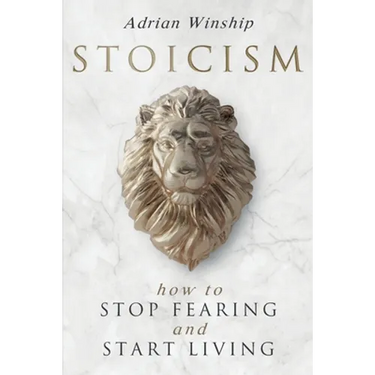 Stoicism: How To Stop Fearing And Start Living