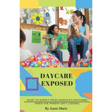 Daycare Exposed: What to Expect from America's Daycares When the Parent Isn't Looking
