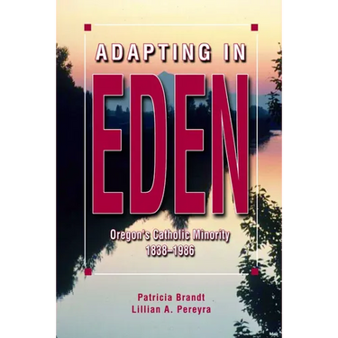 Adapting in Eden: Oregon's Catholic Minority, 1838-1986