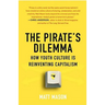 The Pirate's Dilemma: How Youth Culture Is Reinventing Capitalism