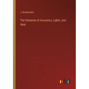 The Elements of Acoustics, Lights, and Heat
