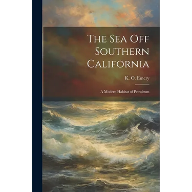 The Sea off Southern California; a Modern Habitat of Petroleum