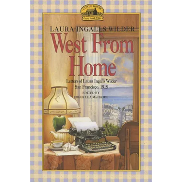 West from Home: Letters of Laura Ingalls Wilder, San Francisco, 1915