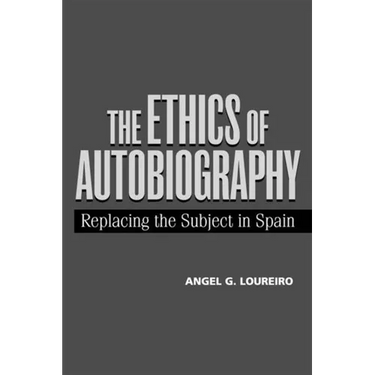 Ethics of Autobiography: Replacing the Subject in Modern Spain