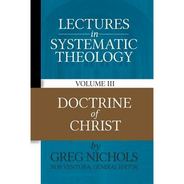 Lectures in Systematic Theology: Doctrine of Christ
