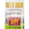 Get it Sold!: Selling Your Home Quickly, Easily and for the Very Highest Price Possible