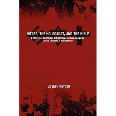 Hitler, the Holocaust, and the Bible: A Scriptural Analysis of Anti-Semitism, National Socialism, and the Churches in Nazi Germany