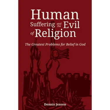 Human Suffering and the Evil of Religion: The Greatest Problems for Belief in God