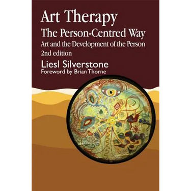 Art Therapy - The Person-Centred Way: Art and the Development of the Person Second Edition