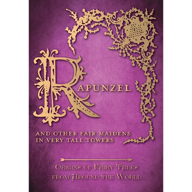 Rapunzel - And Other Fair Maidens in Very Tall Towers (Origins of Fairy Tales from Around the World)