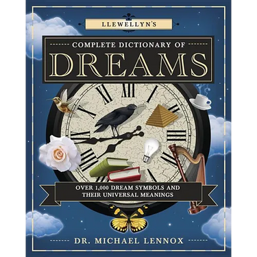 Llewellyn's Complete Dictionary of Dreams: Over 1,000 Dream Symbols and Their Universal Meanings