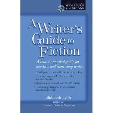 A Writer's Guide to Fiction: A Concise, Practical Guide for Novelists and Short-Story Writers