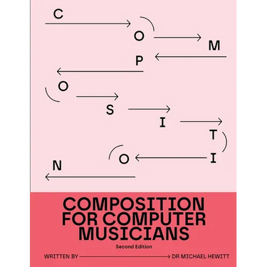 Composition for Computer Musicians: Second Edition