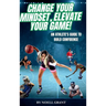Change Your Mindset, Elevate Your Game!: An Athlete's Guide to Build Confidence