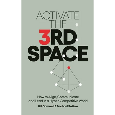 Activate the Third Space: How to Align, Communicate and Lead in a Hyper-Competitive World