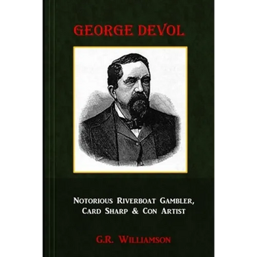 George Devol - Notorious Riverboat Gambler, Card Sharp & Scam Artist