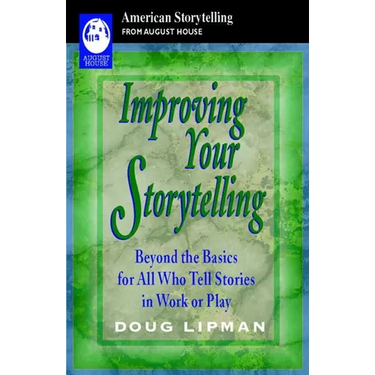 Improving Your Storytelling: Beyond the Basics for All Who Tell Stories in Work or Play