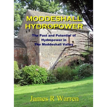 Moddeshall Hydropower: The Past and Potential of Hydropower in The Moddeshall Valley