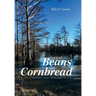 Not Just Beans and Cornbread: A Country Boy'S Philosophy on Life