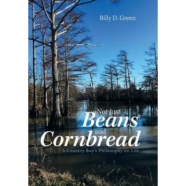 Not Just Beans and Cornbread: A Country Boy'S Philosophy on Life
