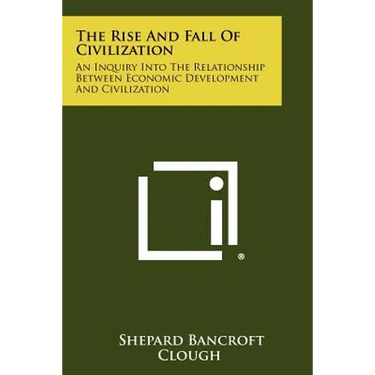The Rise And Fall Of Civilization: An Inquiry Into The Relationship Between Economic Development And Civilization