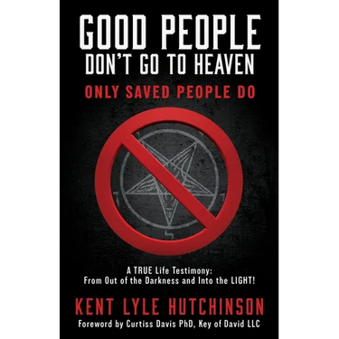 Good People Don't Go To Heaven: Only Saved People Do
