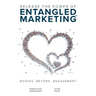 Release the Power of ENTANGLED MARKETING(TM): Moving Beyond Engagement