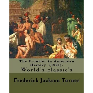 The Frontier in American History (1921). By: Frederick Jackson Turner: Frederick Jackson Turner (November 14, 1861 - March 14, 1932) was an American h