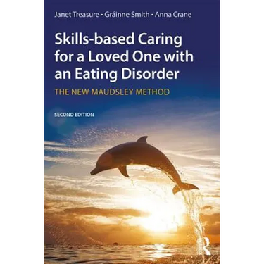 Skills-Based Caring for a Loved One with an Eating Disorder: The New Maudsley Method