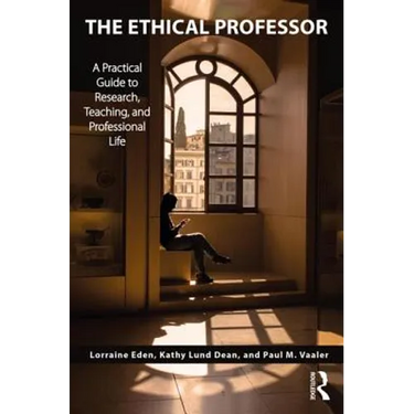 The Ethical Professor: A Practical Guide to Research, Teaching and Professional Life