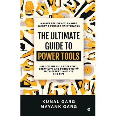 The Ultimate Guide to Power Tools: Master Efficiency, Ensure Safety, and Perfect Maintenance