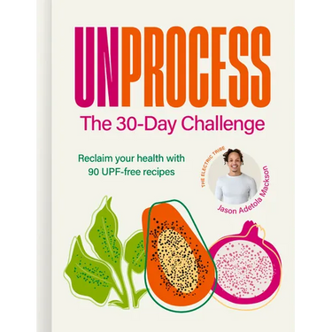 Unprocess: The 30-Day Challenge: Reclaim Your Health with 90 Upf-Free Recipes