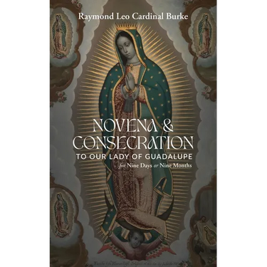 Novena & Consecration to Our Lady of Guadalupe: for Nine Days or Nine Months