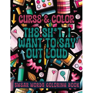 Cross and Color The Shi*t I Want to say Out Loud: Swear Words Coloring Book