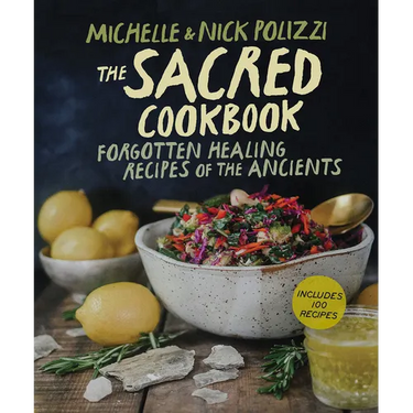The Sacred Cookbook: Forgotten Healing Recipes of the Ancients