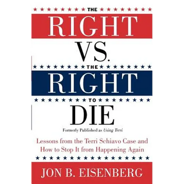The Right vs. the Right to Die: Lessons from the Terri Schiavo Case and How to Stop It from Happening Again