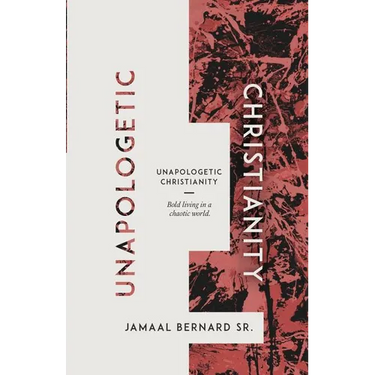 Unapologetic Christianity: Bold Living in a Chaotic World