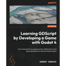 Learning GDScript by Developing a Game with Godot 4: A fun introduction to programming in GDScript 2.0 and game development using the Godot Engine