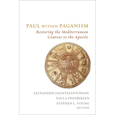 Paul Within Paganism: Restoring the Mediterranean Context to the Apostle