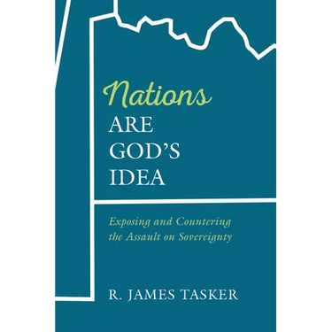 Nations Are God's Idea: Exposing and Countering the Assault on Sovereignty