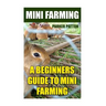Mini Farming: A Beginners Guide To Mini Farming
