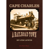 Cape Charles: A Railroad Town
